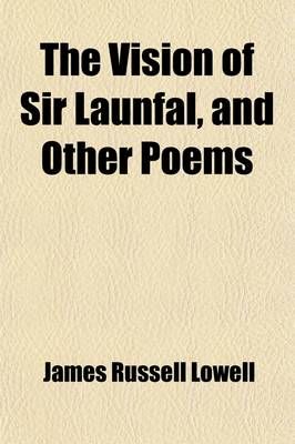 The Vision of Sir Launfal and Other Poems